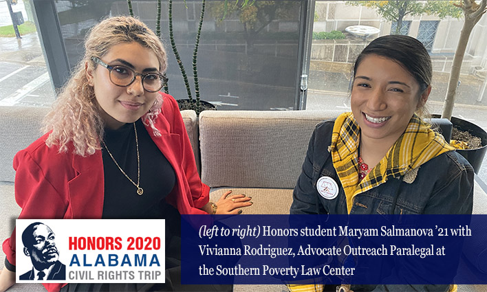 Honors student Maryam Salmanova ’21 with Vivianna Rodriguez, Advocate Outreach Paralegal at the Southern Poverty Law Center