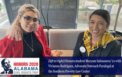 Honors student Maryam Salmanova ’21 with Vivianna Rodriguez, Advocate Outreach Paralegal at the Southern Poverty Law Center